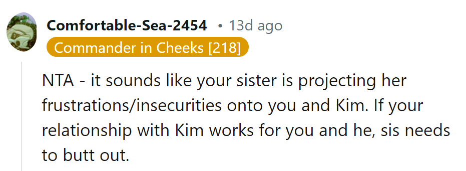 Sister's projecting her frustrations onto OP and Kim. If their relationship works, she should mind her business.