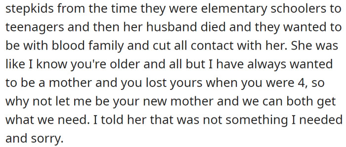 She was very persistent, but the OP was honest from the beginning and told her that he didn't need a new mom:
