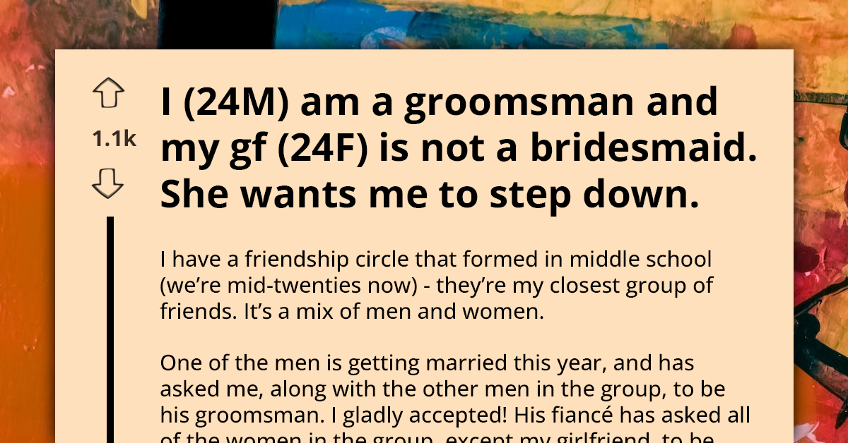 Man Seeks Advice Online as Girlfriend Wants Him to Step Down as Groomsman Because Bride Didn't Pick Her as Bridesmaid