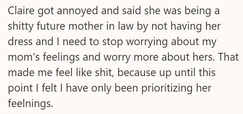 Claire accused him of neglecting her feelings about the dress and prioritizing his mom over her, leaving him feeling terrible.