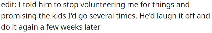 OP asked him to stop committing her to things without her consent, but despite her requests, he repeated the behavior.