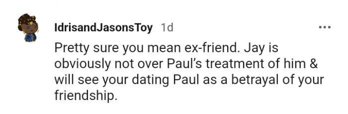 The OP's best friend is clearly not over the treatment he received from Paul in high school.