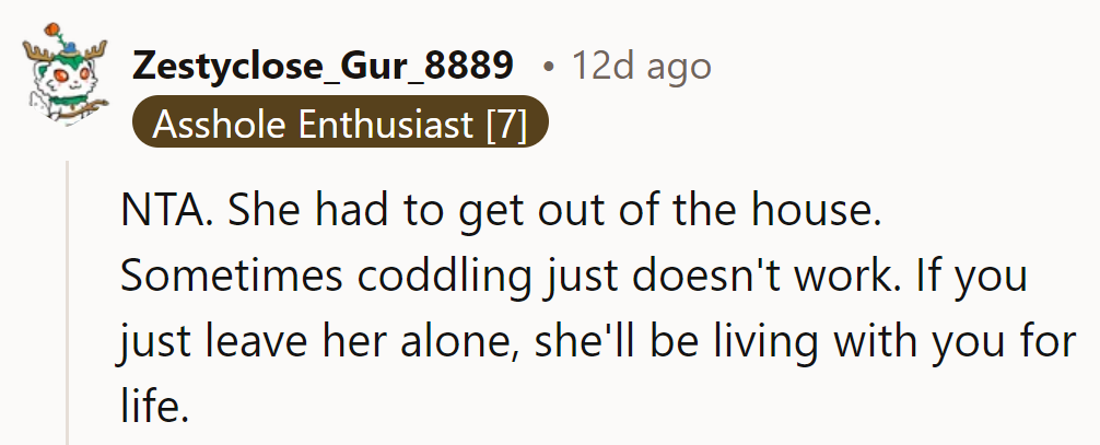 Tough love may sting, but it beats a lifelong housemate situation. Time to push the nestling out of the nest!