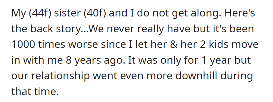 Strained relationship between two sisters worsened when the older sister let the younger one and her two kids move in for a year eight years ago.