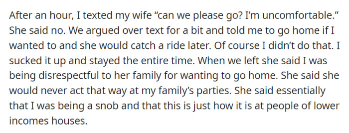 He expressed discomfort at his wife's family party, but despite their argument, he stayed. She accused him of disrespect and implied he was a snob for not accepting lower-income family gatherings.