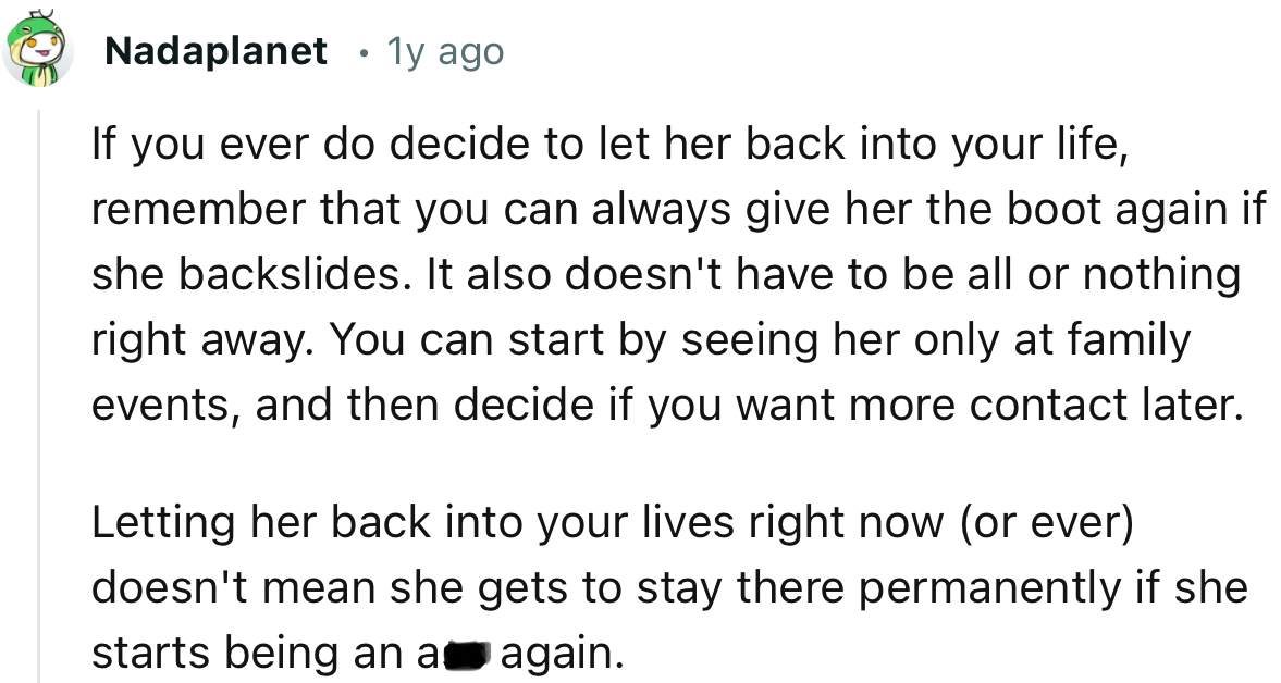 “You can start by seeing her only at family events, and then decide if you want more contact later.”