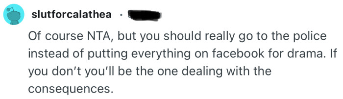 “Of course NTA, but you should really go to the police instead of putting everything on facebook for drama.”