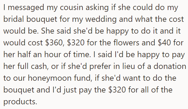 OP's cousin was supposed to make her a bouquet, and OP asked her if she wanted to get paid or put it in as a donation to their fund