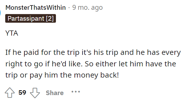 If he paid literally 90% of the trip, I'd say that was HIS trip too.