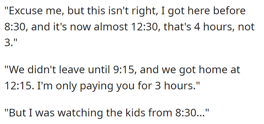 Now there's a payment dispute: Sitter arrived before 8:30, parents left at 9:15, returned by 12:15, but only willing to pay for 3 hours, sitter argues for 4.