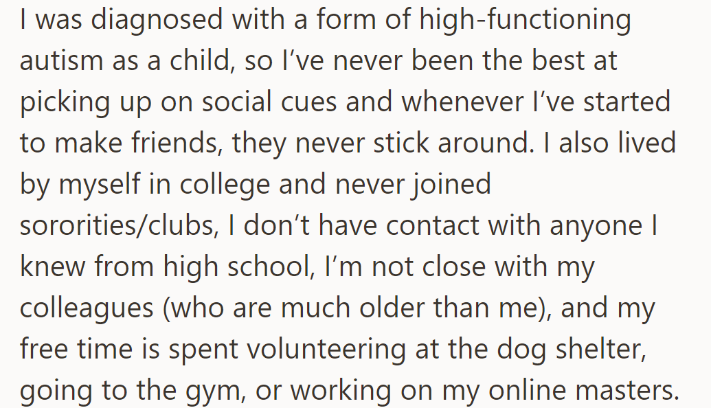 Autism affects socializing; she avoids clubs, has lost contacts, and is not close with colleagues. She spends her free time volunteering or studying.