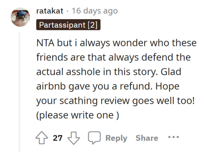 It’s a wonder why OP’s friend sided with the other party. Nevertheless, this Redditor is waiting for OP to write their savage Airbnb review!