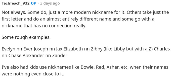 Here is OP's comment in response to the previous one, where he provides examples of nicknames that kids go by in his classroom.