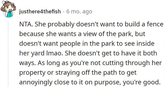 She should build a fence if she doesn't want to see people walking by her yard.