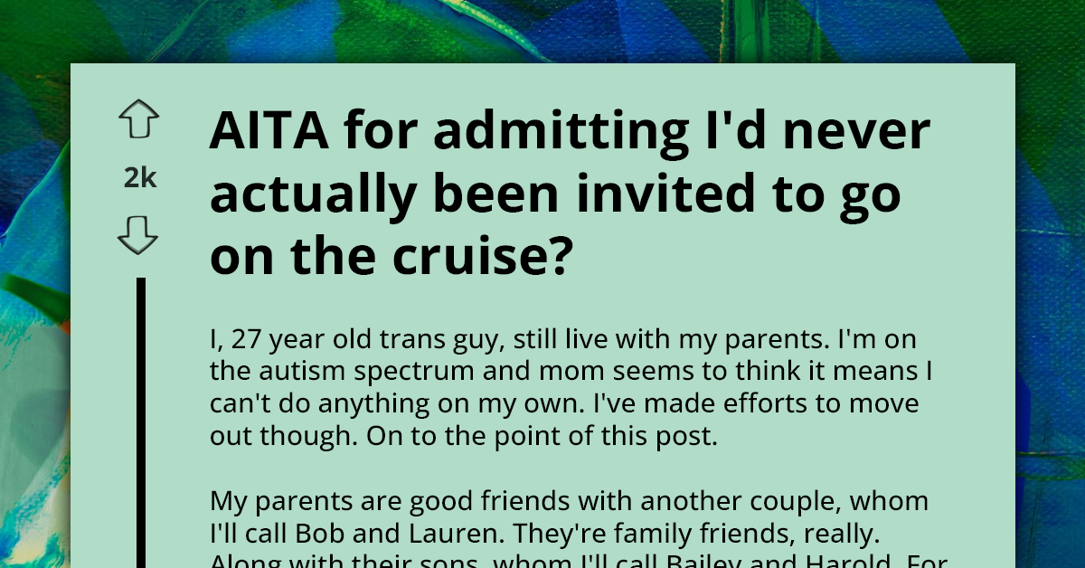 Redditor Finds Himself In Sticky Situation After Realizing He May Not Have Been Invited On Cruise With His Family Friends