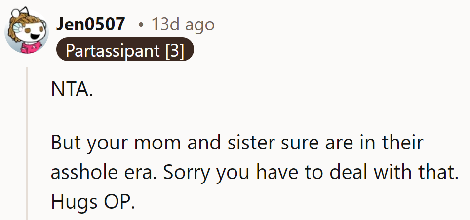 NTA. Her mom and sister seem to be going through their 