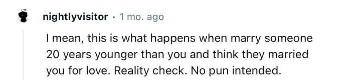 “I mean, this is what happens when you marry someone 20 years younger than you.”