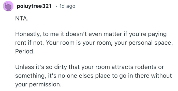 “Honestly, to me it doesn't even matter if you're paying rent if not. Your room is your room, your personal space. Period.”