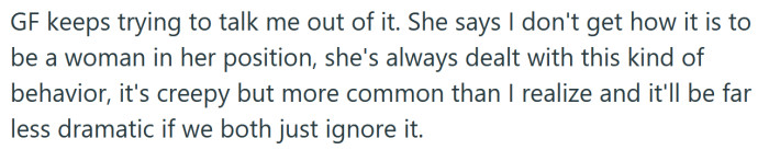 The OP's girlfriend wants him to leave the situation alone to avoid drama.