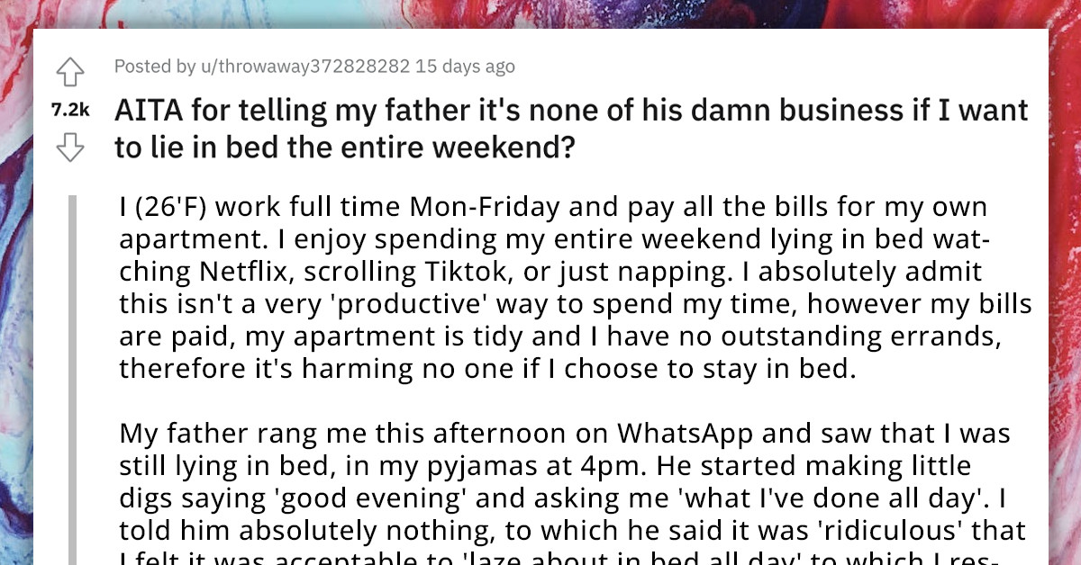 Redditor Snaps At Her Dad For Telling Her That She's Being Ridiculous For Lying Down In Bed And Doing Nothing All Day