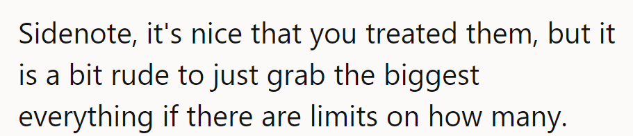 Treat's nice, but hogging the biggest without limits? A bit cheesy.
