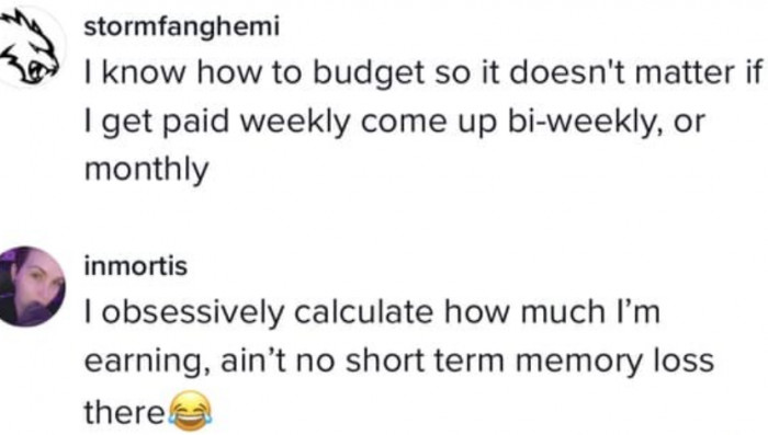 Many have stated that they are careful to keep track of their wages, regardless of when they are paid.