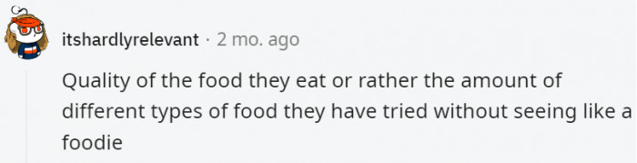 24. They eat for health benefits or experience