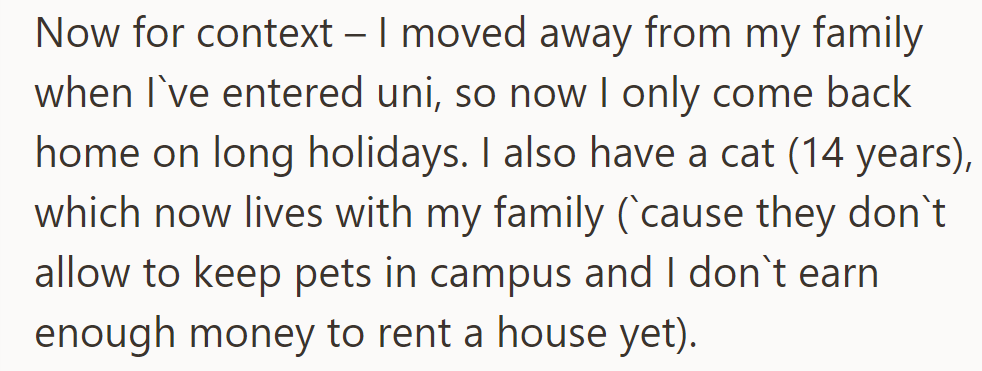 Having moved away for university, they visit home during long holidays, leaving their 14-year-old cat with family.