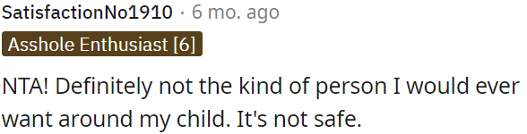 Not the type of person I'd want near my child.