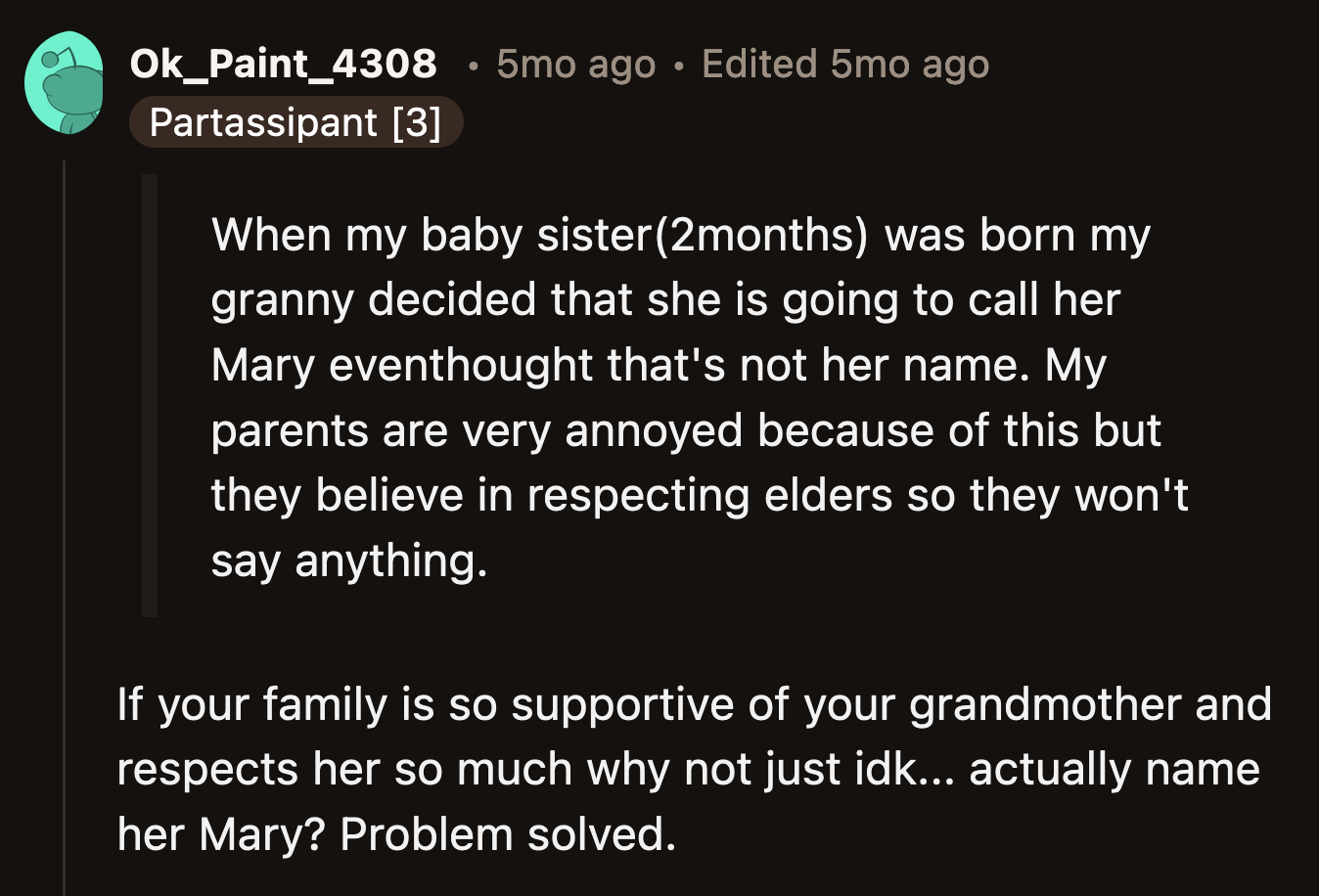 This was a wild response, but it showed an interesting point. If the rest of the family were so reverential of OP's grandma, why didn't they name at least one kid Mary?
