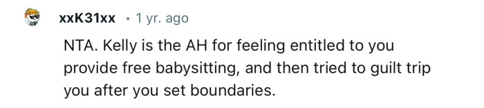 “NTA. Kelly is the AH for feeling entitled to you providing free babysitting.”