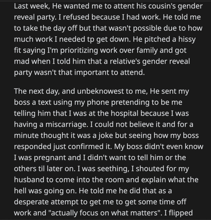 Her husband claimed that OP's attitude toward his family's events forced him to lie. It was his attempt to get OP out of work to 