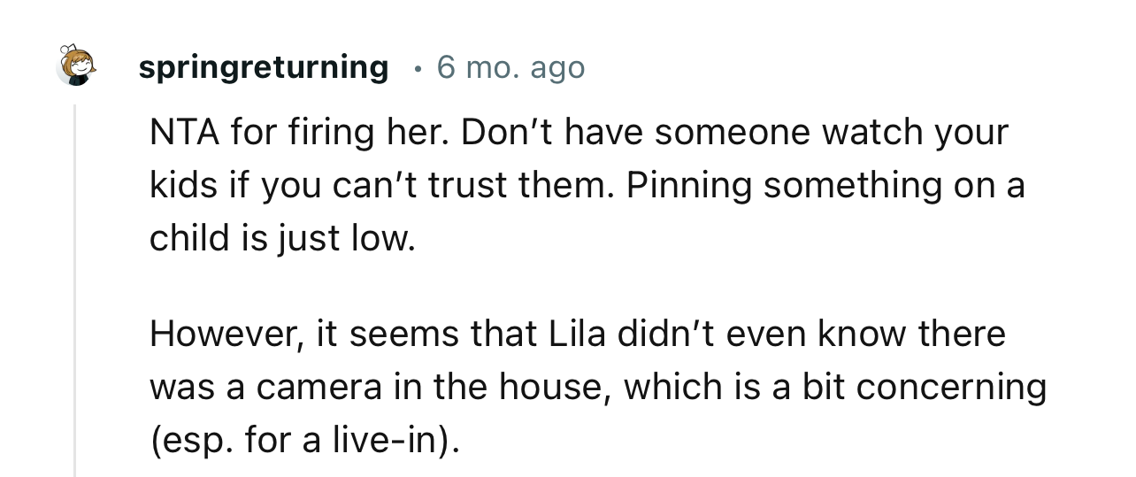 “NTA…For firing her. Don’t have someone watch your kids if you can’t trust them.“