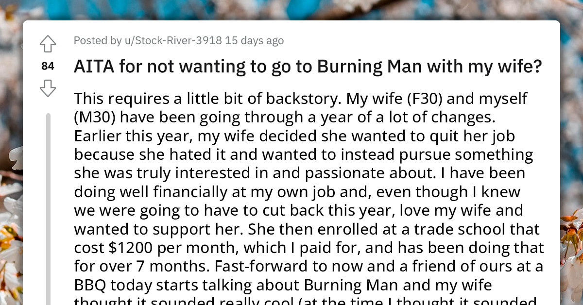 Redditor's Spoiled Wife Is Giving Him a Hard Time for Not Wanting to Pay for a "Burning Man" Trip, Even Though He Already Pays for Her School, All Expenses, Trip to Europe to See Her Family, and So Much More