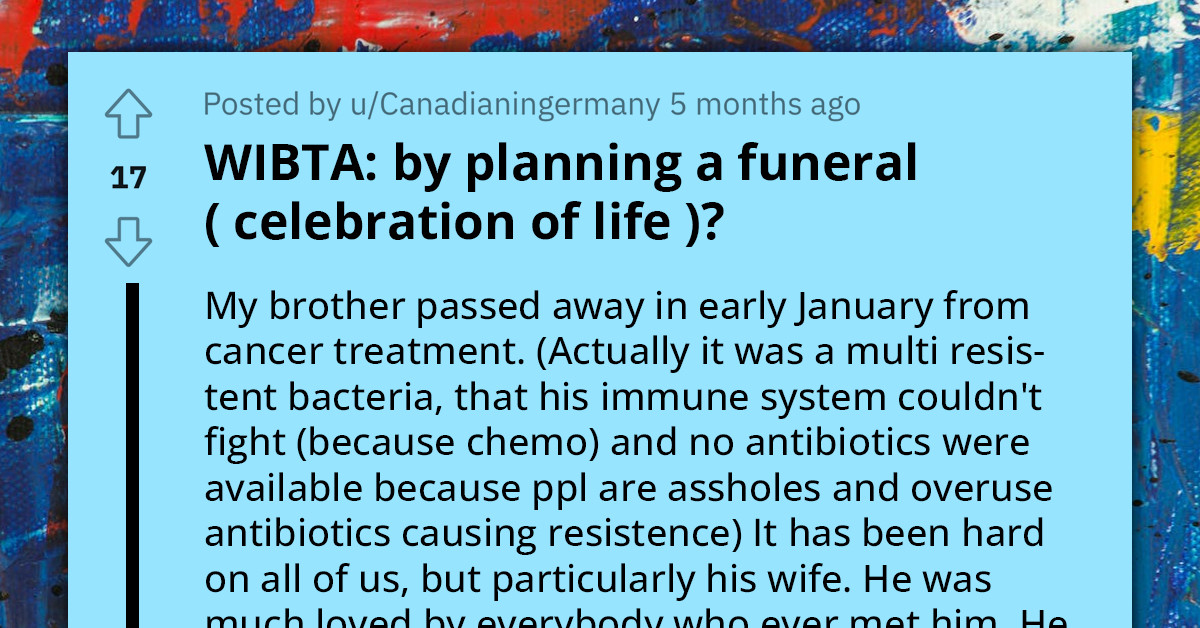 Redditor Wants To Honor Deceased Brother's Wishes By Having A 'Celebration Of Life' Instead Of A Funeral Despite SIL Not Being Emotionally Ready For It