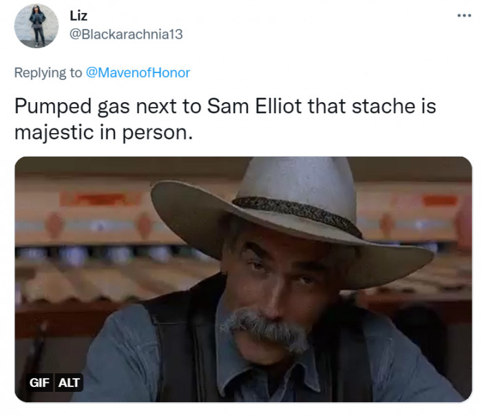 Apparently, Sam Elliott's mustache looks just as great in real life as it does on TV