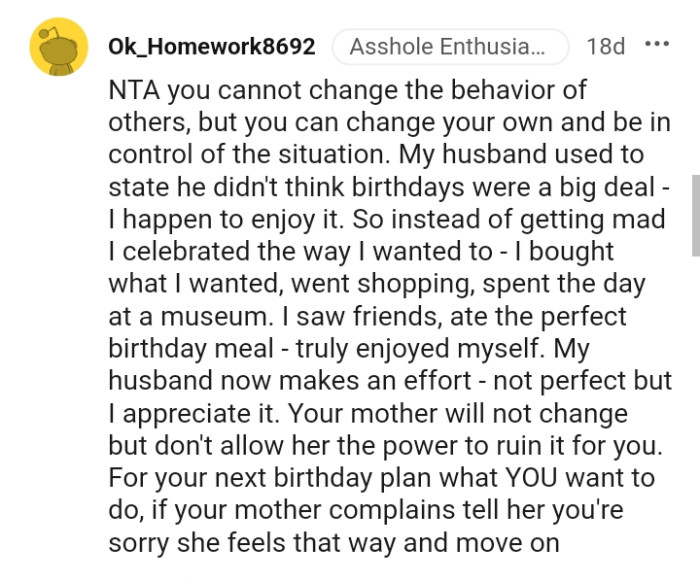 OP's mom won't change, but she shouldn't allow her power to ruin things for her as she can plan what she wants for her birthday next time