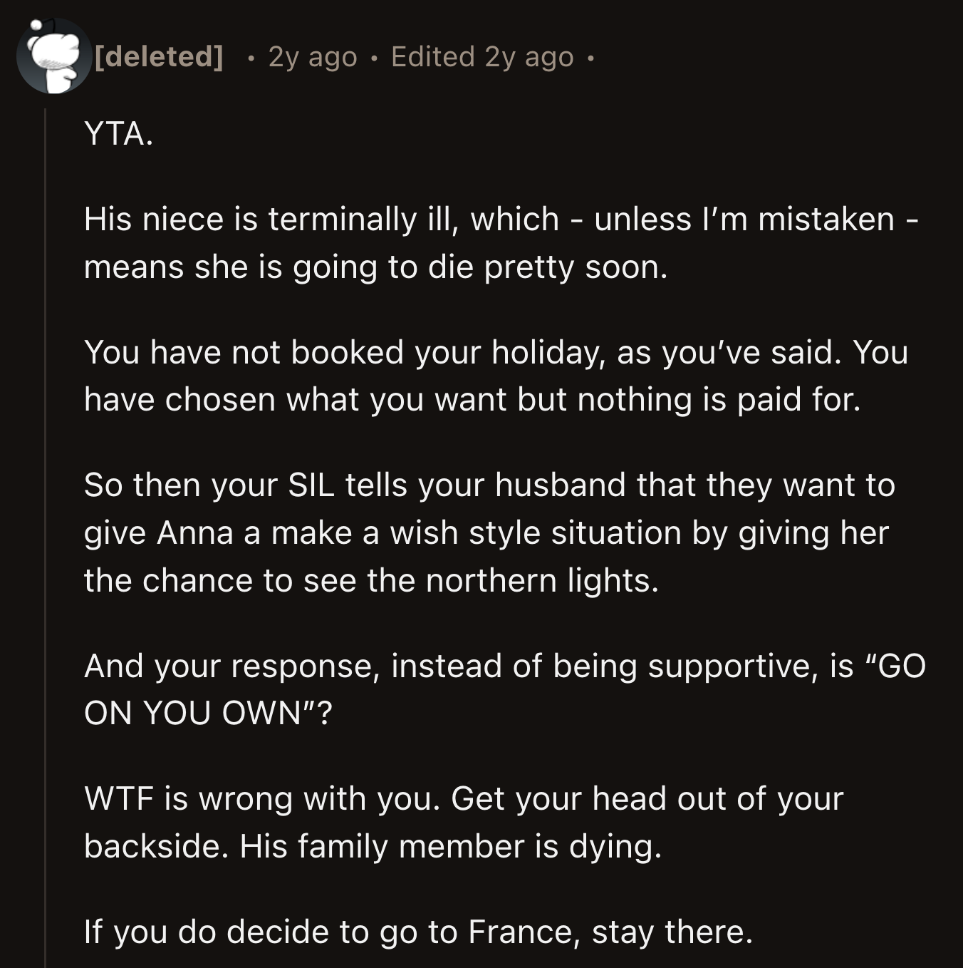 It was implied that OP didn't need to go that far to see a place where the sun didn't shine.