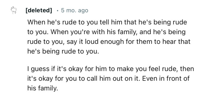 “I guess if it's okay for him to make you feel rude, then it's okay for you to call him out on it.”