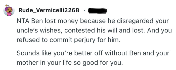 “NTA Ben lost money because he disregarded your uncle’s wishes, contested his will and lost.”