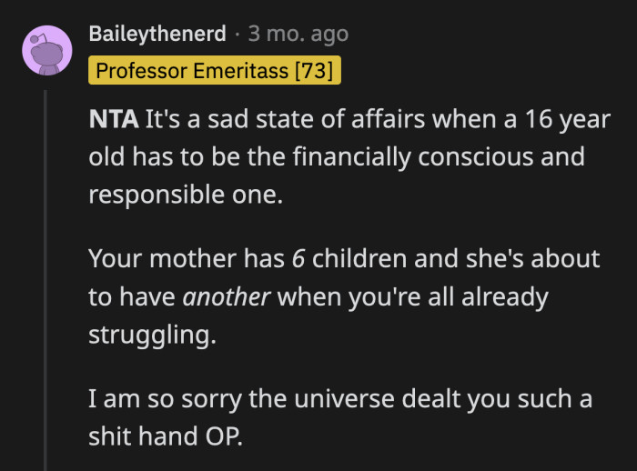 OP is supposed to be the one making stupid choices. She has too grow up early because she's the only one thinking rationally in her family.