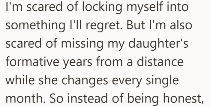He feels pulled in two directions. One fear is regret about the relationship, the other is regret about lost time with his child.