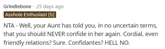He should take this as a bit of a warning about how his relationship with his aunt really is. Clearly, he can't trust her with things like this again.