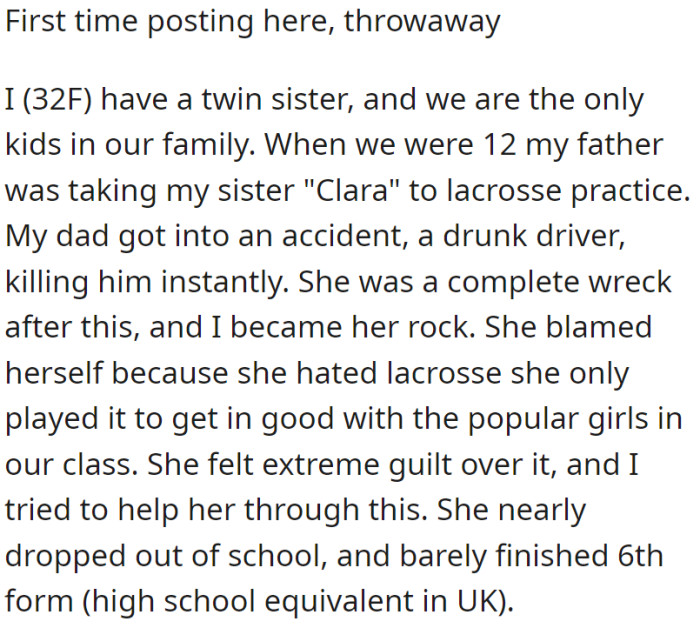 At 12, their father's fatal accident while driving their twin sister, Clara, to lacrosse practice led to Clara's guilt and academic struggles, with her twin sister becoming her main support.