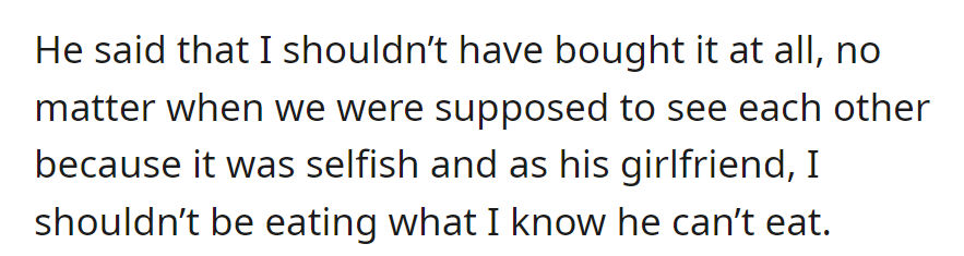 He argued she shouldn't have bought the cake, calling it selfish. As his girlfriend, he felt she shouldn't eat what he can't.