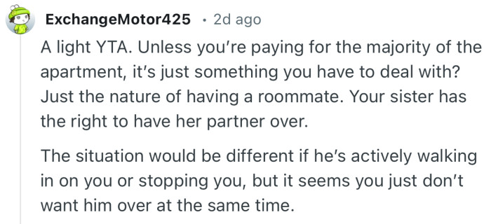 “The situation would be different if he’s actively walking in on you or stopping you, but it seems you just don’t want him over at the same time.”