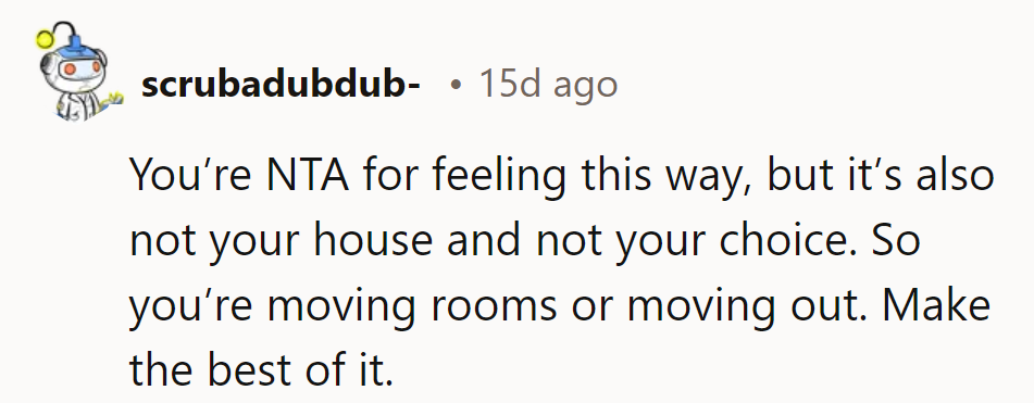 Ah, the ultimatum: new room or new address. Time to redecorate or start packing!