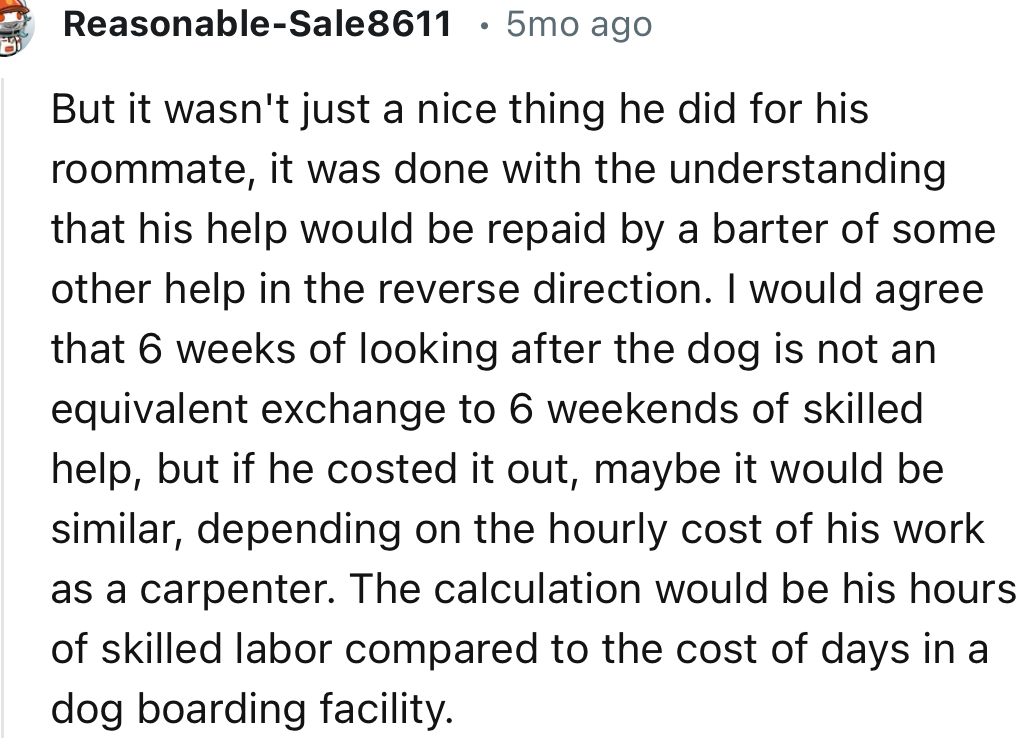 “6 weeks of looking after the dog is not an equivalent exchange to 6 weekends of skilled help.