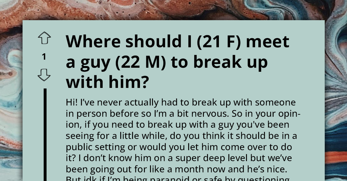 Girl Is Looking For Advice On Where She Can Meet With Her Boyfriend To Break Up With Him