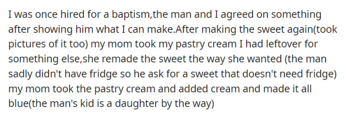 After agreeing on a dessert for a baptism and preparing it with photos, OP's mom altered it by adding blue cream for the man's daughter, despite the initial agreement.